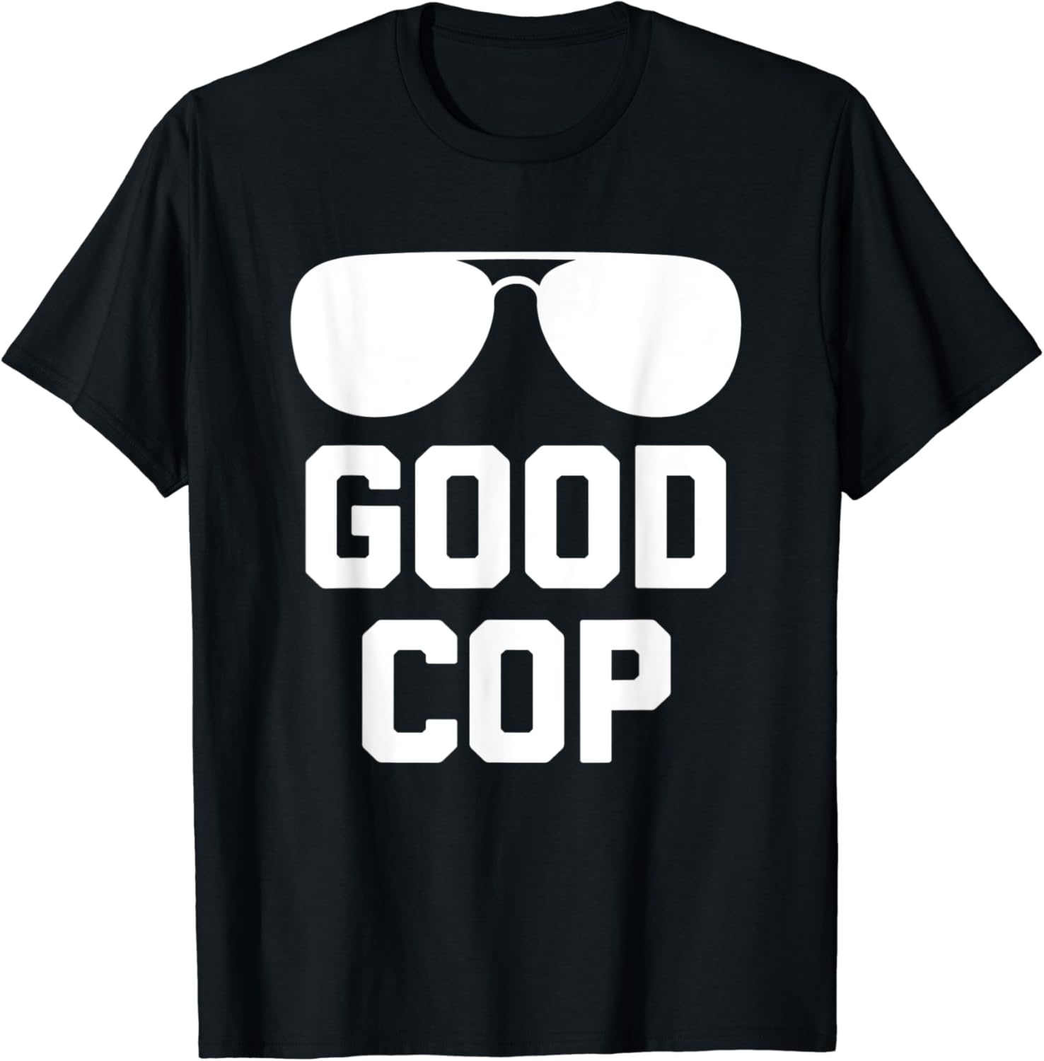 Good Cop TShirt Funny Police Officer Policeman Cops Police TShirt Clothing Good Cop TShirt Funny Police Officer Policeman Cops Police TShirt Clothing